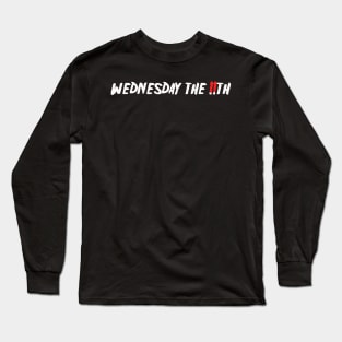 Wednesday The 11th (2 days before Friday the 13th) Long Sleeve T-Shirt